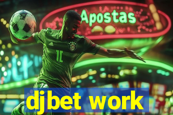 djbet work